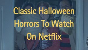 classic-halloween-horrors-on-netflix-